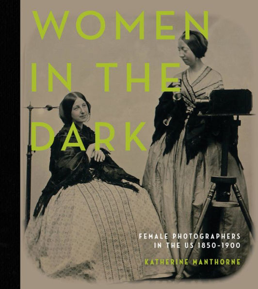 Women In The Dark: Female Photographers In The Us, 1850??900