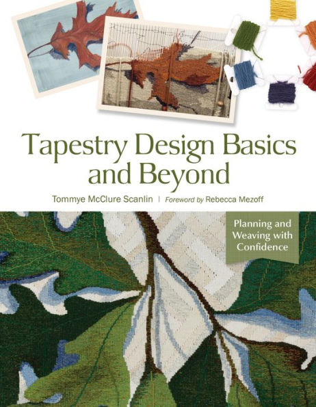 Tapestry Design Basics And Beyond: Planning And Weaving With Confidence