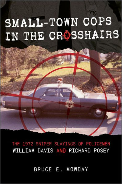 Small-Town Cops In The Crosshairs: The 1972 Sniper Slayings Of Policemen William Davis And Richard Posey