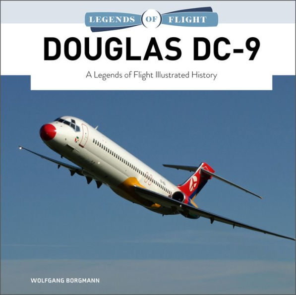 Douglas Dc-9: A Legends Of Flight Illustrated History (Legends Of Flight, 7)