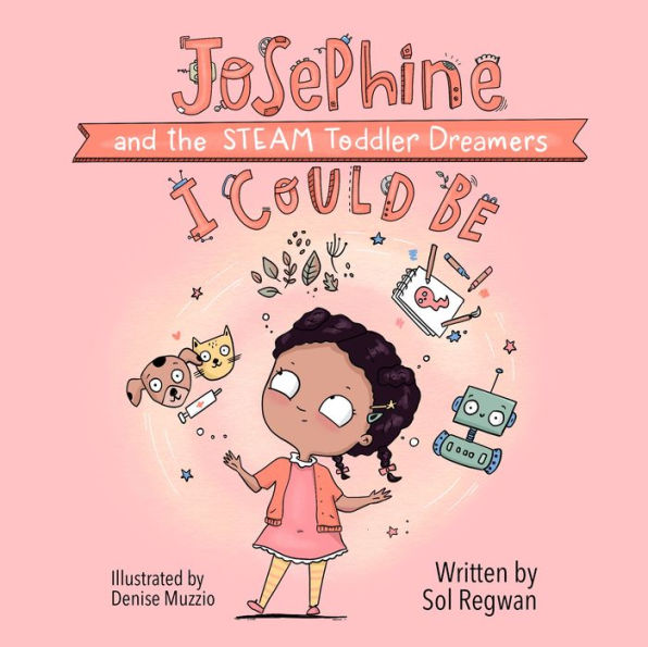 I Could Be: Josephine and the STEAM Toddler Dreamers (Gizmo Girl: STEAM Toddler Dreamers, 1)