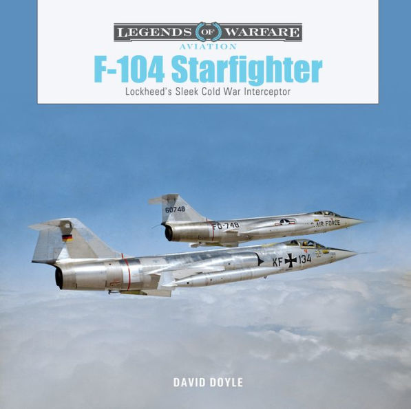 F-104 Starfighter: Lockheed'S Sleek Cold War Interceptor (Legends Of Warfare: Aviation, 65)