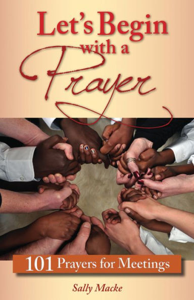 Let'S Begin With A Prayer: 101 Prayers For Meetings