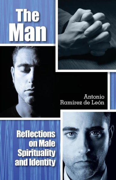 The Man: Reflections On Male Spirituality And Identity