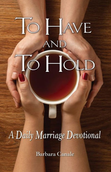 To Have And To Hold: A Daily Marriage Devotional