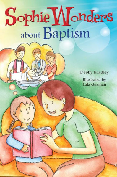 Sophie Wonders About Baptism (Sophie Wonders About The Sacraments)