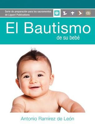 El Bautismo De Su Bebé: Guía Del Participante (Para Padres De Familia) (Spanish Edition)
