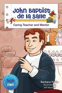 John Baptist De La Salle: Caring Teacher And Mentor (Saints And Me!)