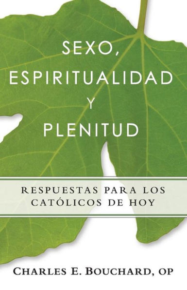 Sexo, Espiritualidad Y Plenitud: Respuestas Para Los Catlicos De Hoy (Spanish Edition)