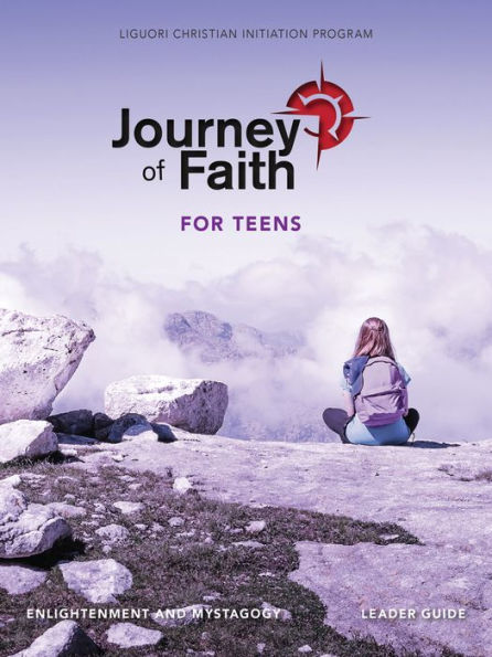 Journey Of Faith For Teens, Enlightenment And Mystagogy Leader Guide