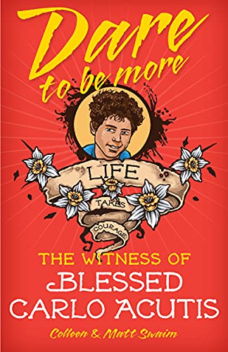 Dare To Be More: The Witness Of Blessed Carlo Acutis