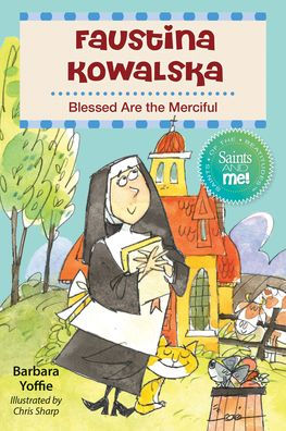 Faustina Kowalska: Blessed Are The Merciful