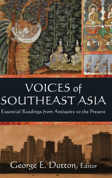 Voices Of Southeast Asia: Essential Readings From Antiquity To The Present