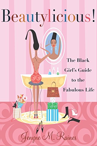 Beautylicious!: The Black Girl's Guide To The Fabulous Life