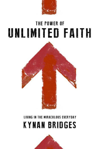 The Power Of Unlimited Faith: Living In The Miraculous Everyday