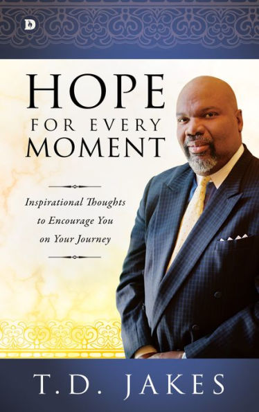 Hope For Every Moment: Inspirational Thoughts To Encourage You On Your Journey