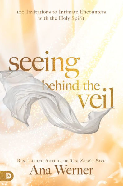 Seeing Behind The Veil: 100 Invitations To Intimate Encounters With The Holy Spirit