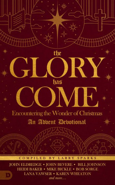 The Glory Has Come: Encountering The Wonder Of Christmas [An Advent Devotional]