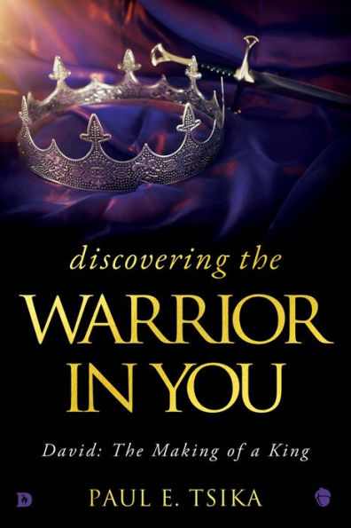 Discovering The Warrior In You: David: The Making Of A King