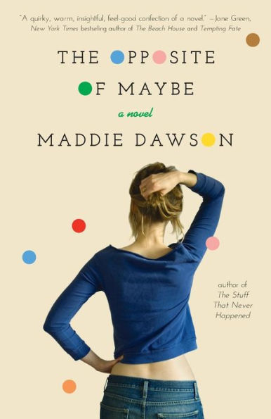 The Opposite Of Maybe: A Novel