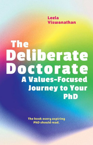 The Deliberate Doctorate: A Value-Based Journey To Your Phd