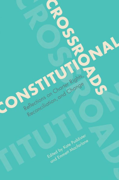 Constitutional Crossroads: Reflections On Charter Rights, Reconciliation, And Change (Law And Society)