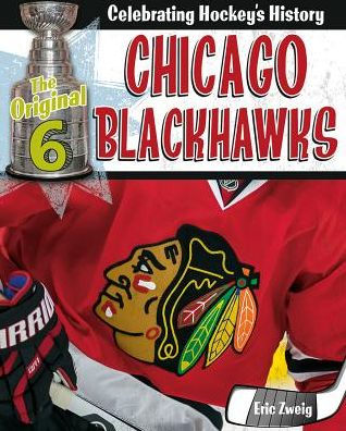 Chicago Blackhawks (The Original Six: Celebrating Hockey'S History)