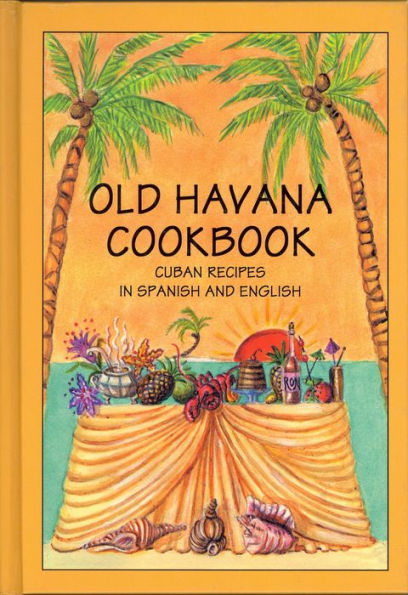 Old Havana Cookbook: Cuban Recipes In Spanish And English