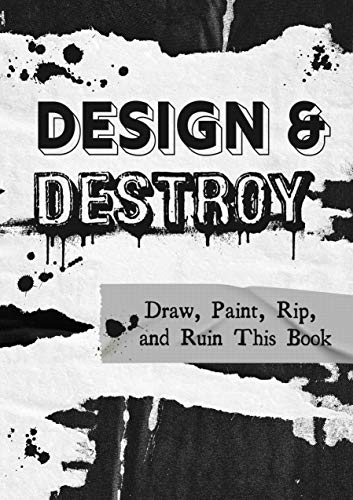 Design & Destroy: Draw, Paint, Rip, And Ruin This Book (Creative Keepsakes, 22)