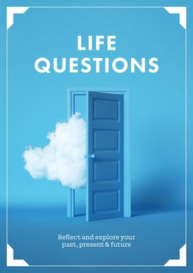 Life Questions: Reflect And Explore Your Past, Present, And Future