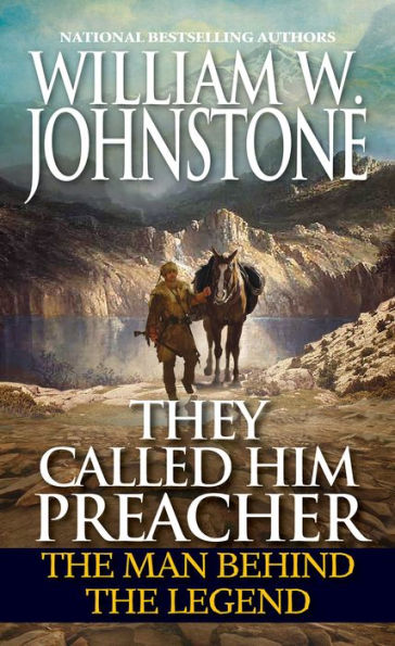 They Called Him Preacher: The Man Behind The Legend (Preacher/First Mountain Man)