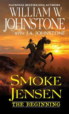 Smoke Jensen, The Beginning (A Smoke Jensen Novel Of The West)