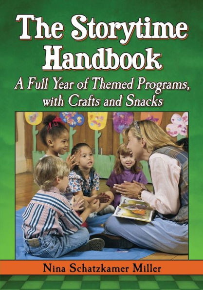 The Storytime Handbook: A Full Year Of Themed Programs, With Crafts And Snacks