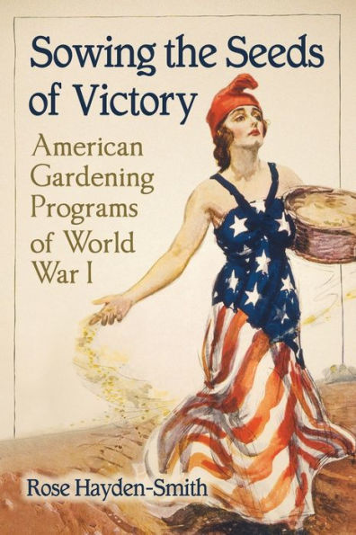 Sowing The Seeds Of Victory: American Gardening Programs Of World War I