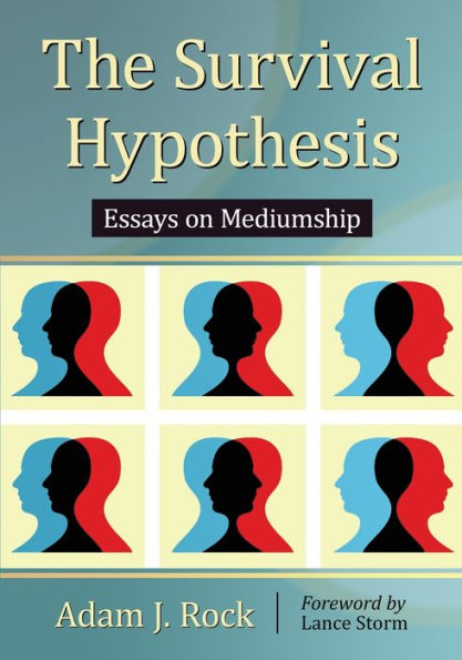The Survival Hypothesis: Essays On Mediumship