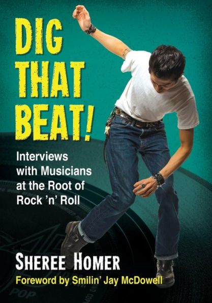 Dig That Beat!: Interviews With Musicians At The Root Of Rock 'N' Roll
