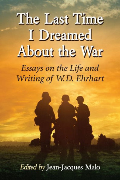 The Last Time I Dreamed About The War: Essays On The Life And Writing Of W.D. Ehrhart