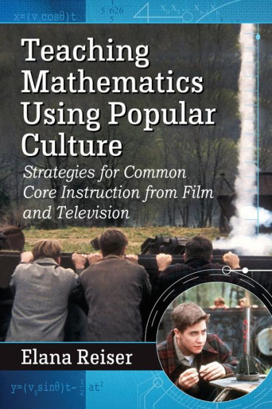 Teaching Mathematics Using Popular Culture: Strategies For Common Core Instruction From Film And Television