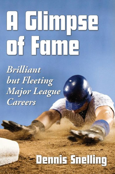 A Glimpse Of Fame: Brilliant But Fleeting Major League Careers
