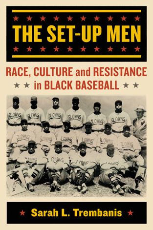 The Set-Up Men: Race, Culture And Resistance In Black Baseball