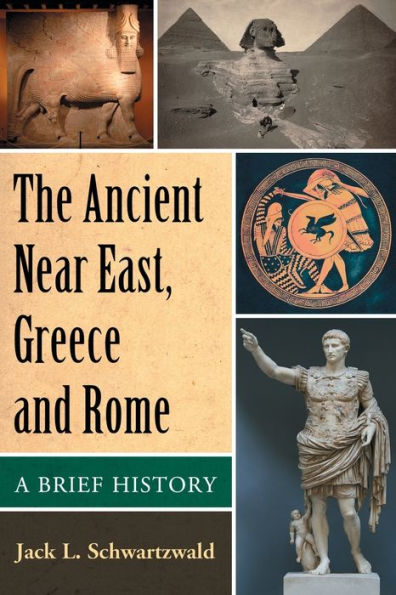 The Ancient Near East, Greece And Rome: A Brief History