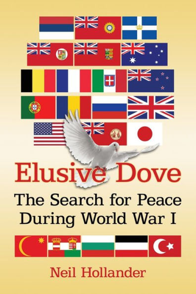 Elusive Dove: The Search For Peace During World War I
