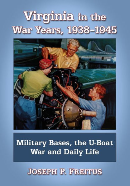 Virginia In The War Years, 1938-1945: Military Bases, The U-Boat War And Daily Life