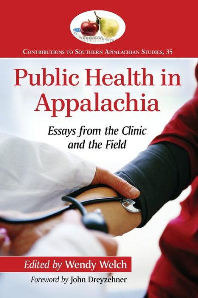 Public Health In Appalachia: Essays From The Clinic And The Field (Contributions To Southern Appalachian Studies, 35)