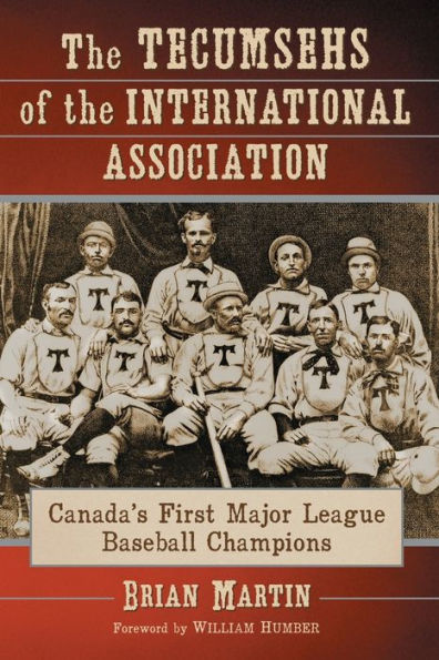 The Tecumsehs Of The International Association: Canada'S First Major League Baseball Champions