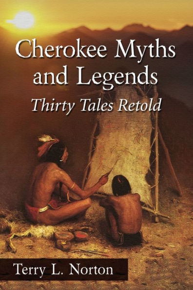 Cherokee Myths And Legends: Thirty Tales Retold