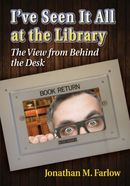 I'Ve Seen It All At The Library: The View From Behind The Desk
