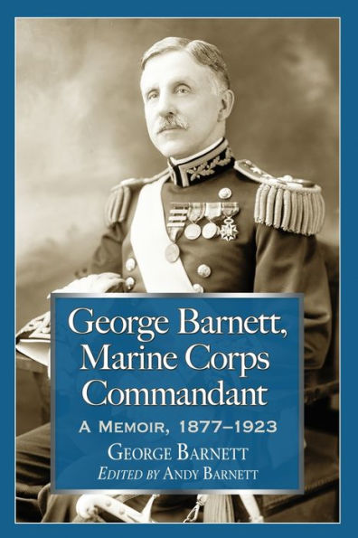 George Barnett, Marine Corps Commandant: A Memoir, 1877-1923