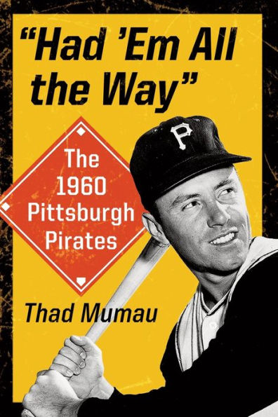 Had 'Em All The Way: The 1960 Pittsburgh Pirates