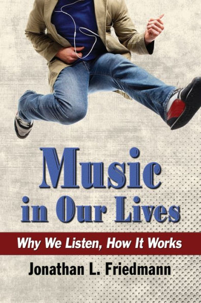 Music In Our Lives: Why We Listen, How It Works